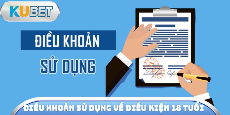 Điều khoản sử dụng liên quan đến điều kiện đủ 18 tuổi