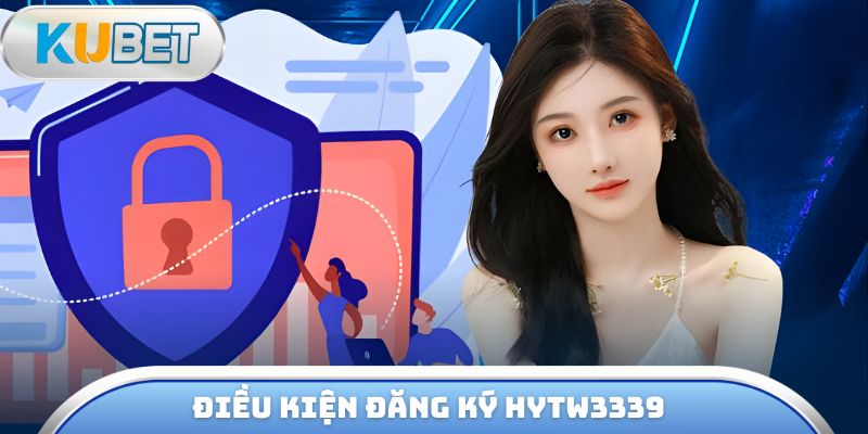 Điều kiện đăng ký hytw3339