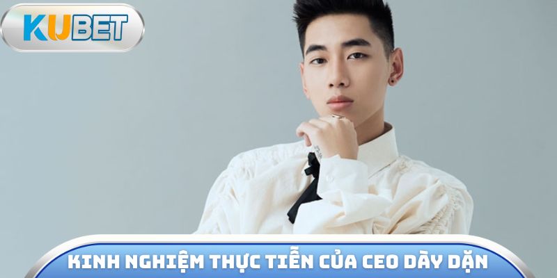 Kinh nghiệm thực tiễn của CEO dày dặn