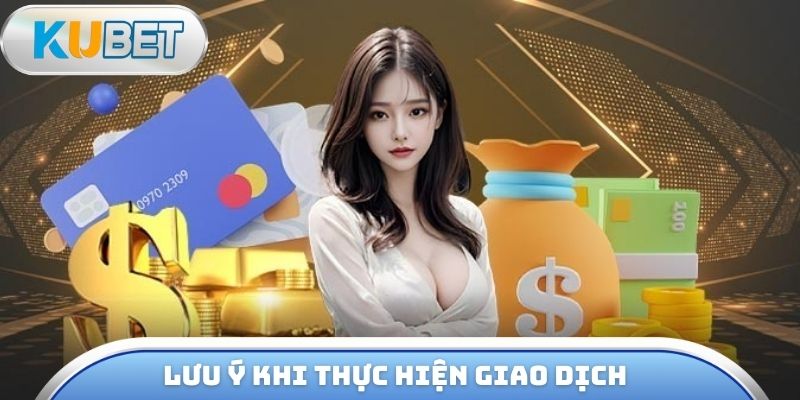 Lưu ý khi thực hiện giao dịch