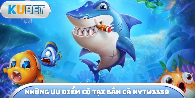 Tổng hợp những ưu điểm có tại bắn cá hytw3339